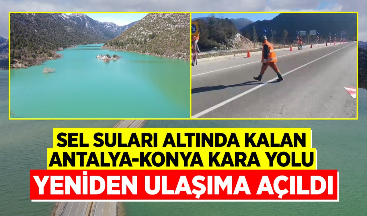 Sel suları altında kalan Antalya-Konya kara yolu yeniden ulaşıma açıldı