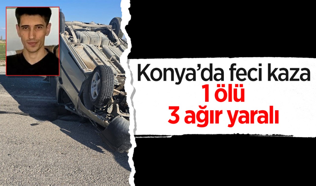 Konya'da feci kaza: 1 ölü, 3 ağır yaralı