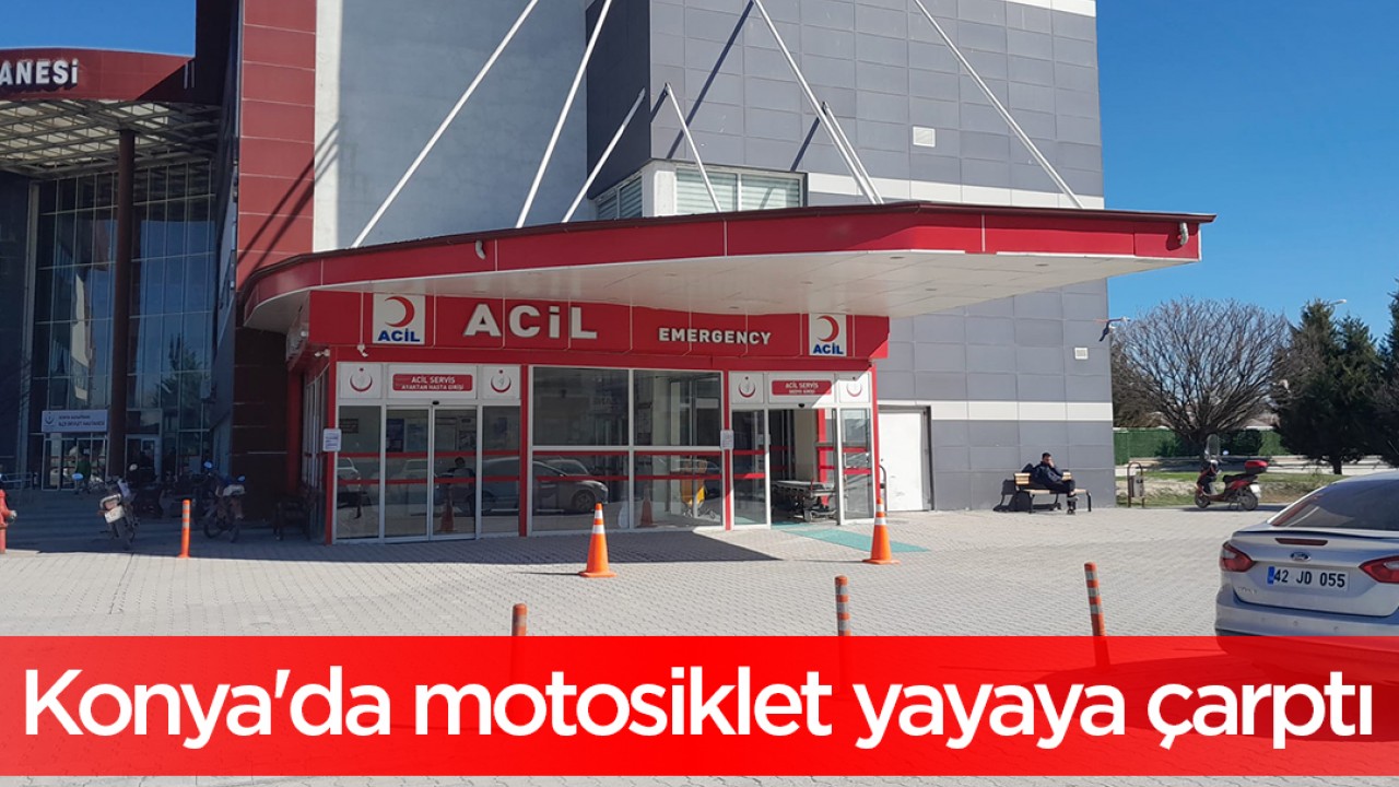 Konya'da motosiklet yayaya çarptı