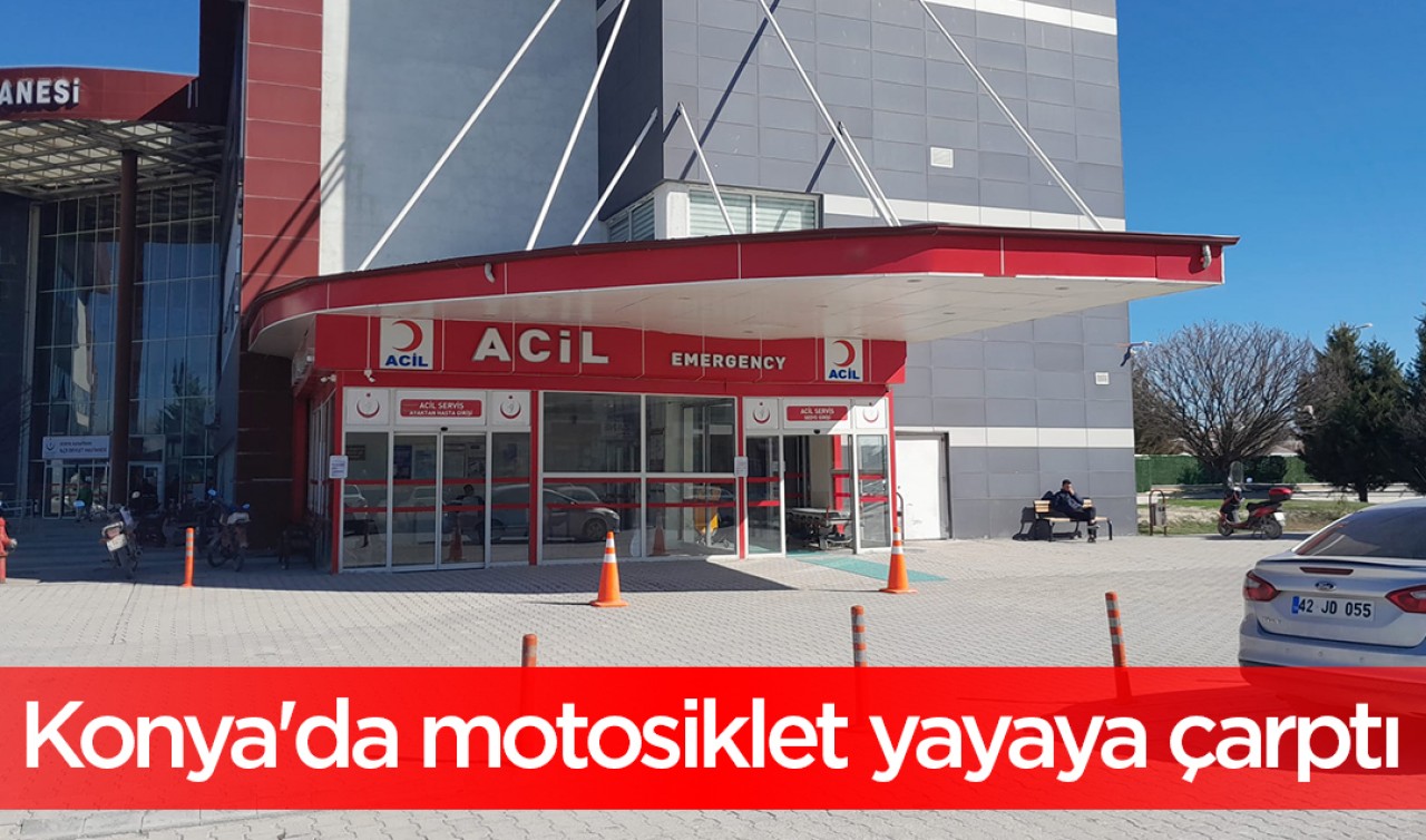 Konya'da motosiklet yayaya çarptı