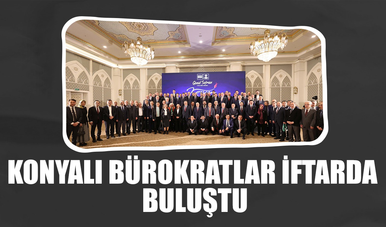 Konyalı Bürokratlar iftarda buluştu