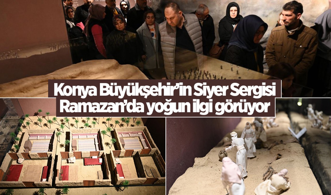 Konya Büyükşehir'in Siyer Sergisi Ramazan'ın manevi ikliminde yoğun ilgi görüyor