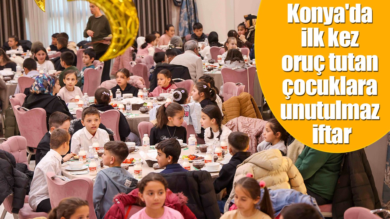 Konya'da ilk kez oruç tutan çocuklara unutulmaz iftar