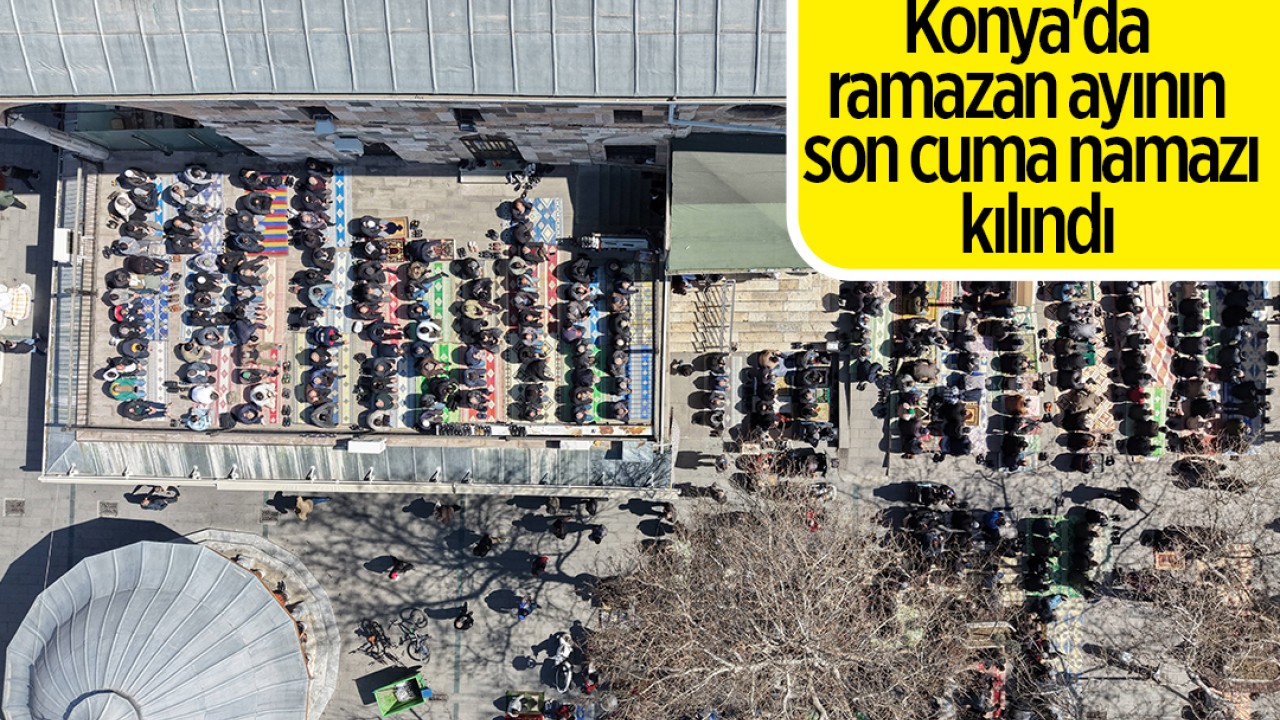 Konya'da ramazan ayının son cuma namazı kılındı