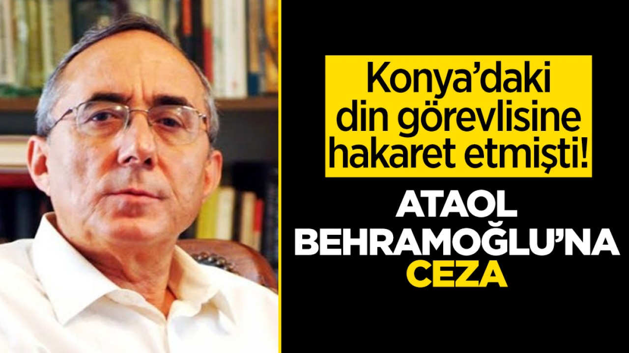 Konya’daki din görevlisine hakaret etmişti! Ataol Behramoğlu’na ceza