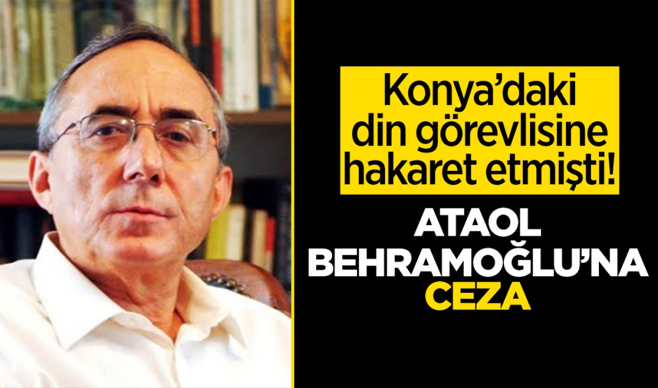 Konya’daki din görevlisine hakaret etmişti! Ataol Behramoğlu’na ceza