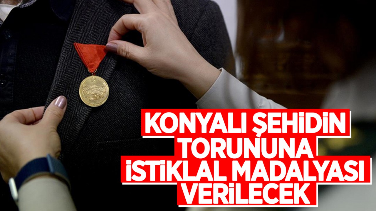 Konyalı şehidin torununa İstiklal Madalyası verilecek