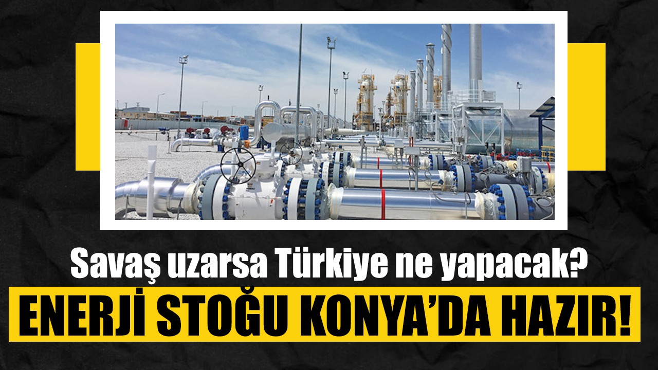 Savaş uzarsa Türkiye ne yapacak? Enerji stoğu Konya’da hazır!