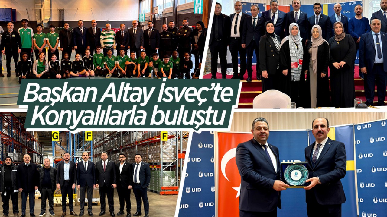 Başkan Altay İsveç’te yaşayan Konyalılarla buluştu