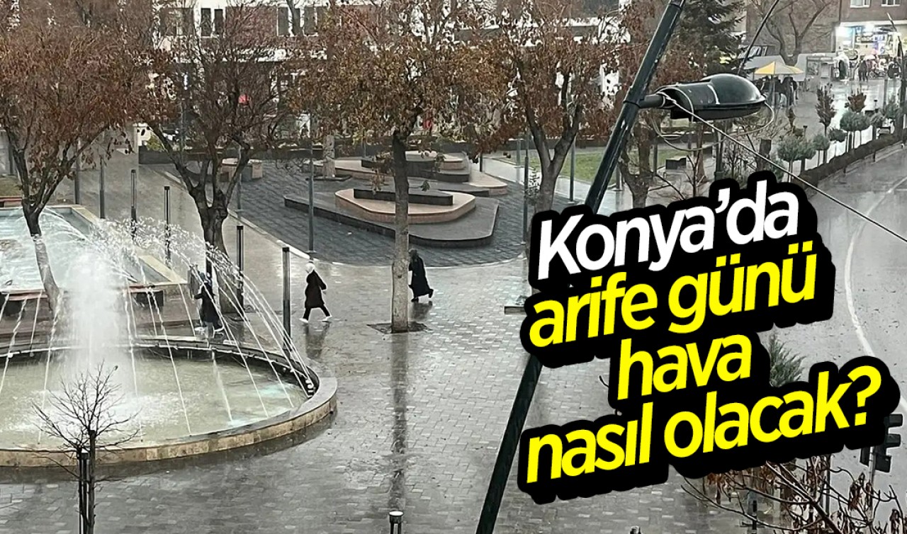 Konya'da arife günü hava nasıl olacak?