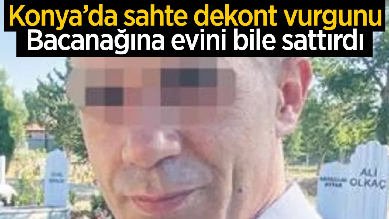 Konya’da sahte dekont vurgunu: Bacanağına evini bile sattırdı