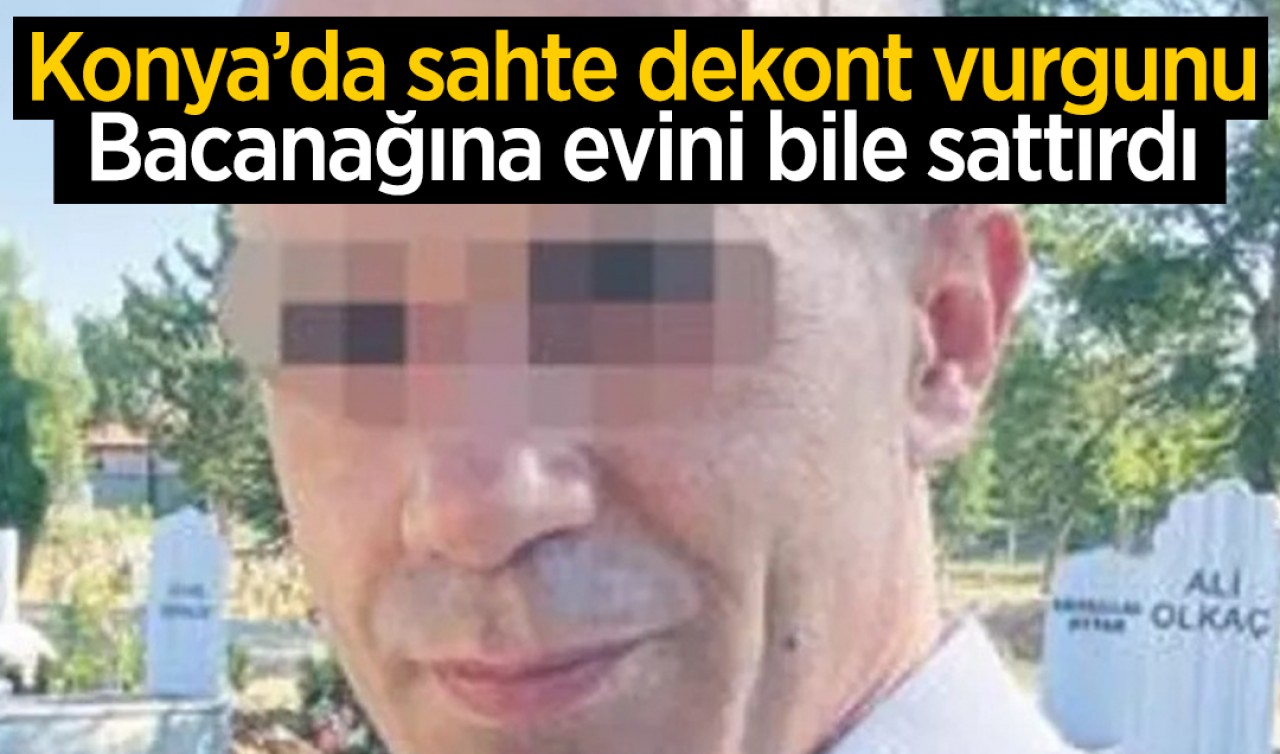 Konya’da sahte dekont vurgunu: Bacanağına evini bile sattırdı