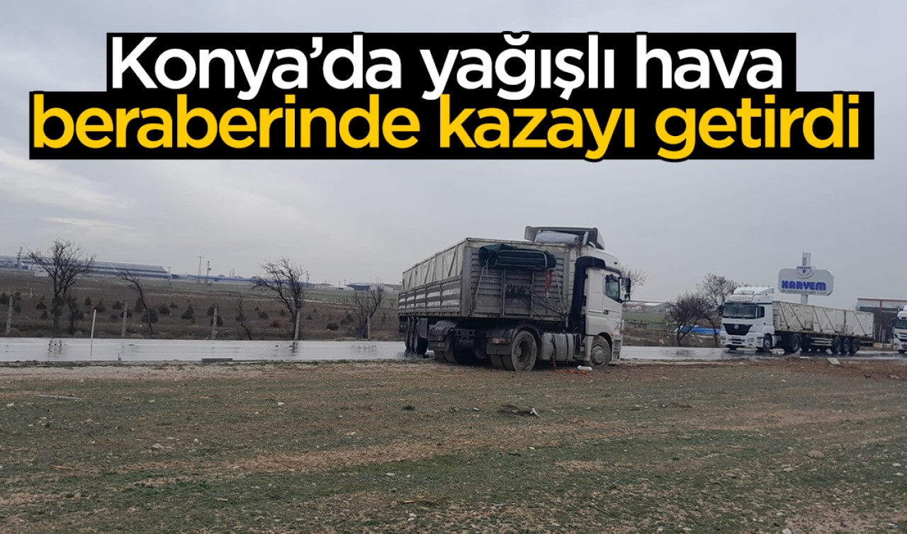 Konya'da yağışlı hava kazayı beraberinde getirdi