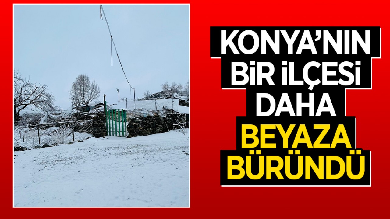 Konya'nın bir ilçesi daha beyaza büründü