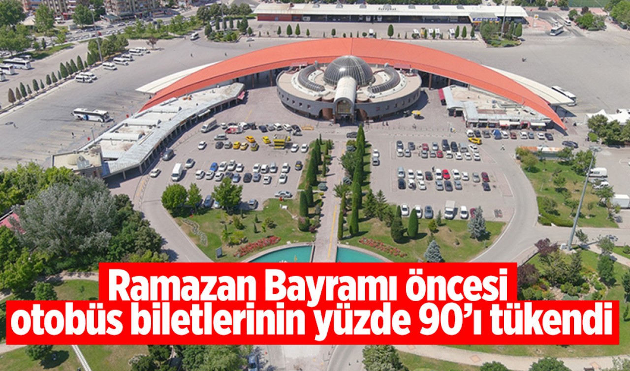 Ramazan Bayramı öncesi otobüs biletlerinin yüzde 90’ı tükendi
