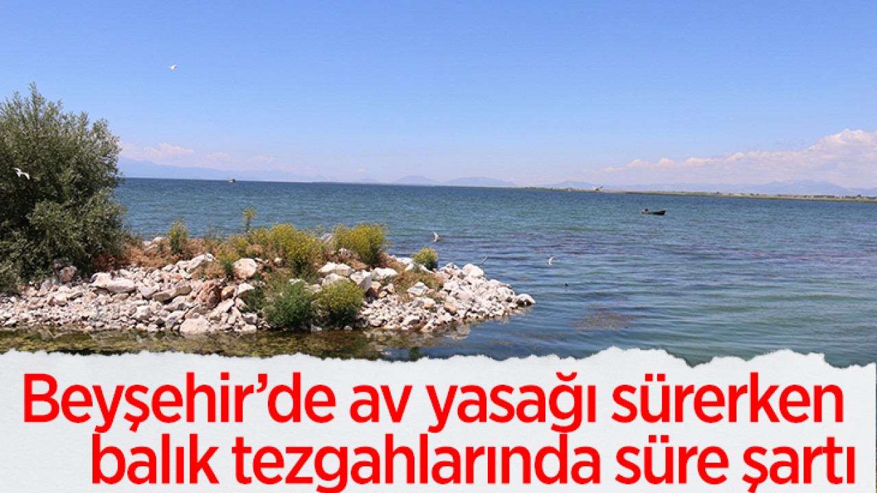 Beyşehir’de av yasağı sürerken balık tezgahlarında süre şartı