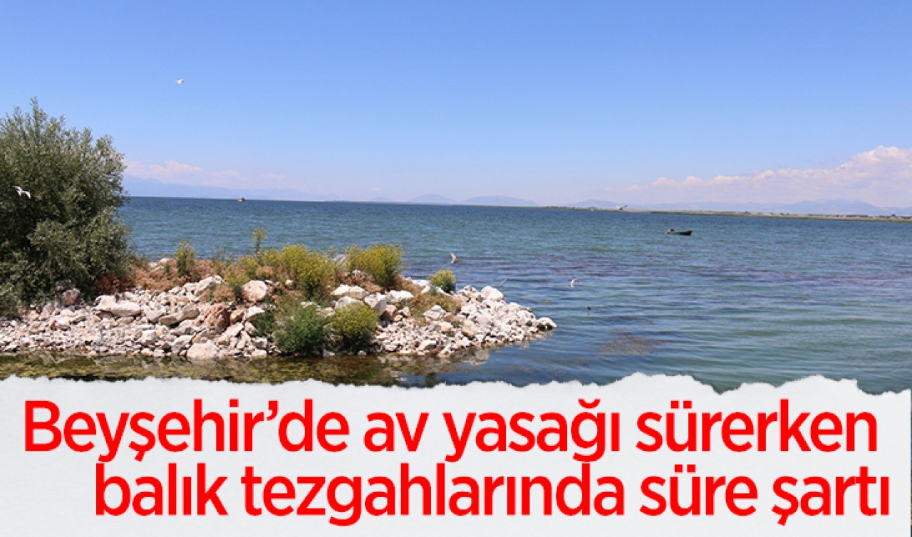 Beyşehir’de av yasağı sürerken balık tezgahlarında süre şartı