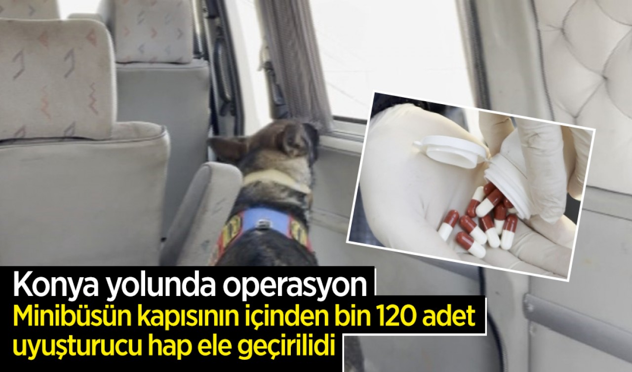 Konya yolunda operasyon: Minibüsün yan kapısının içinden bin 120 adet uyuşturucu hap çıktı