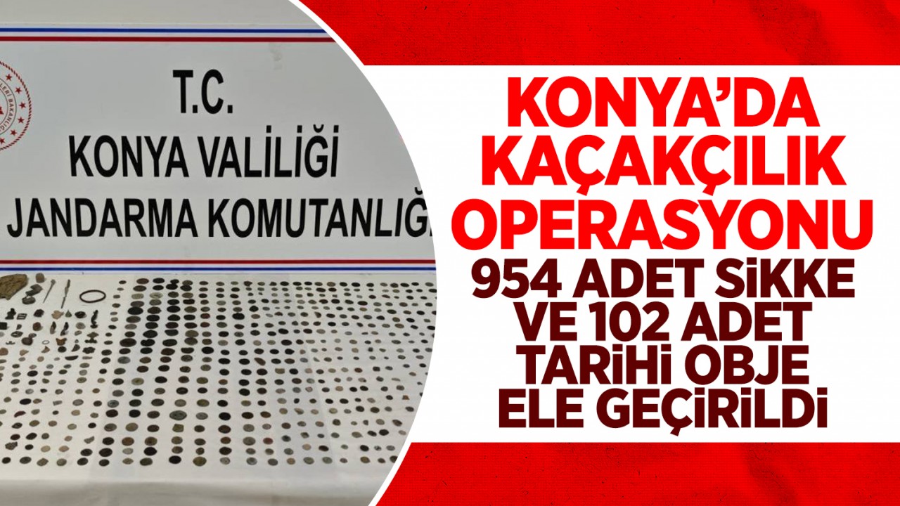 Konya'da kaçakçılık operasyonu: 954 adet sikke ve 102 adet tarihi obje ele geçirildi