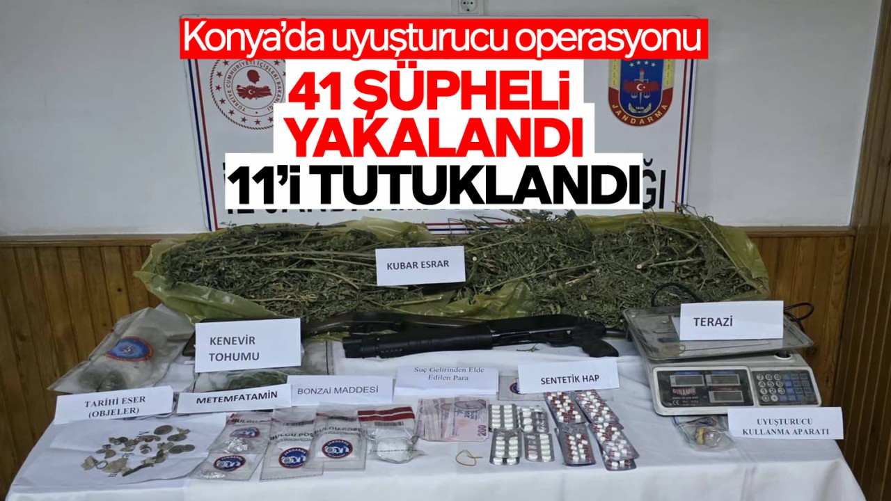 Konya'da uyuşturucu operasyonu: 41 şüpheli yakalandı, 11'i tutuklandı