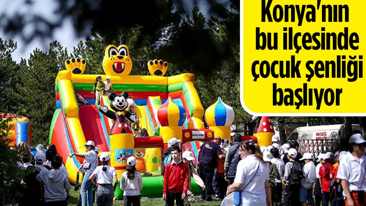 Konya'nın bu ilçesinde çocuk şenliği başlıyor