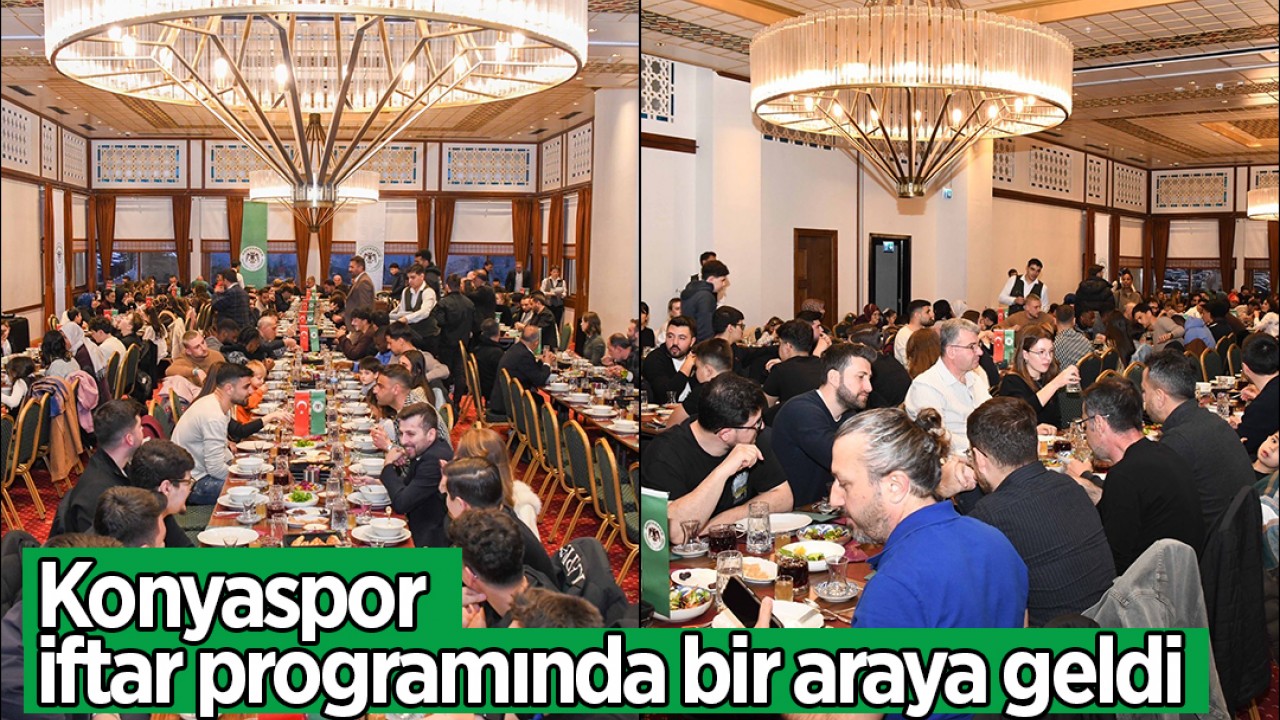 Konyaspor iftar programında bir araya geldi