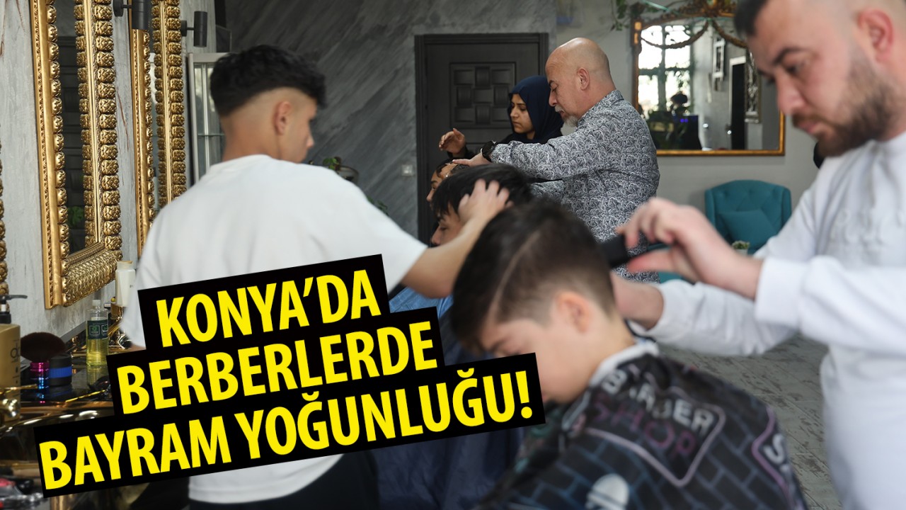 Konya'da berberlerde bayram yoğunluğu!