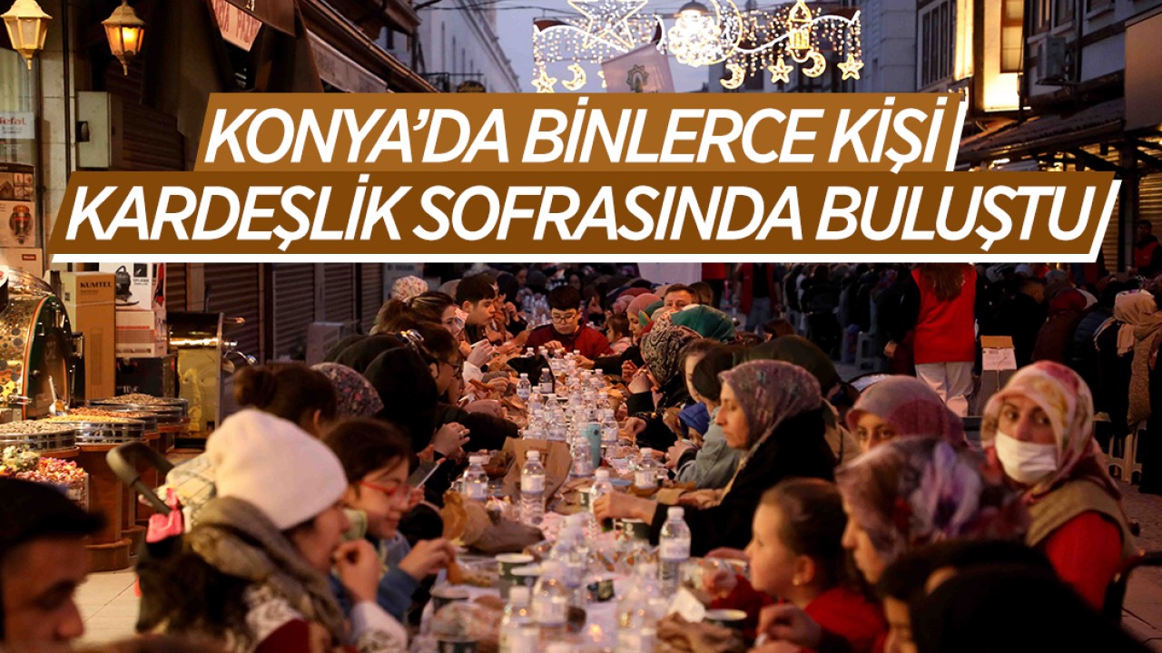 Konya’da binlerce kişi kardeşlik sofrasında buluştu