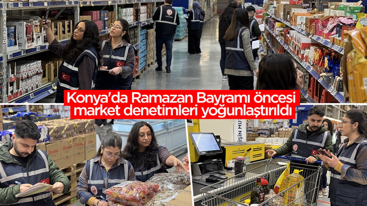 Konya'da Ramazan Bayramı öncesi market denetimleri yoğunlaştırıldı