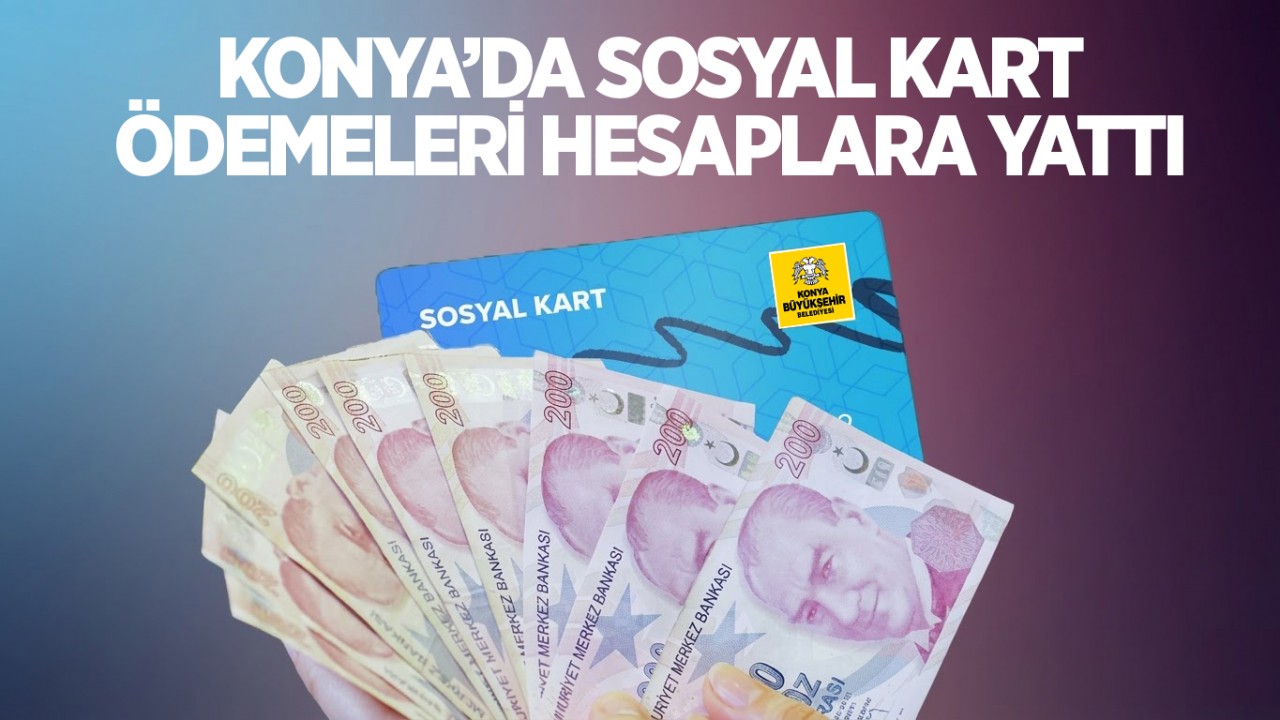 Konya'da sosyal destek ödemeleri hesaplara yattı