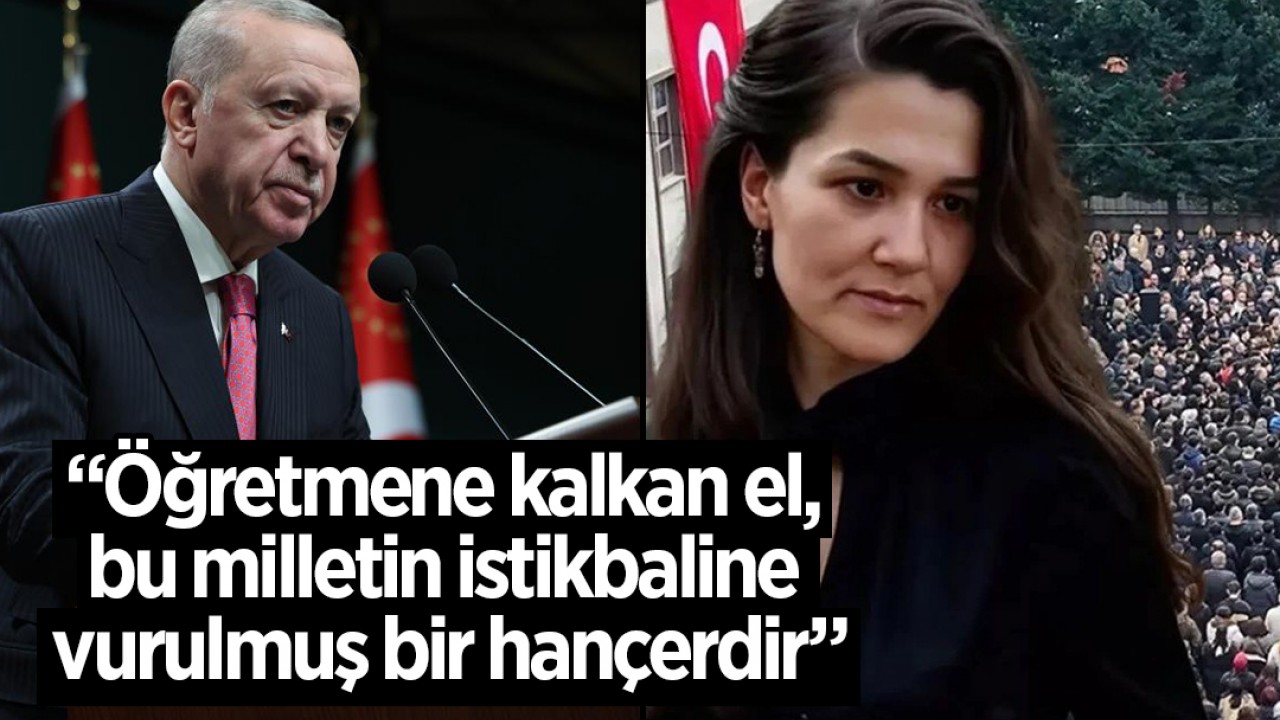 Cumhurbaşkanı Erdoğan: “Öğretmene kalkan el, bu milletin istikbaline vurulmuş bir hançerdir”