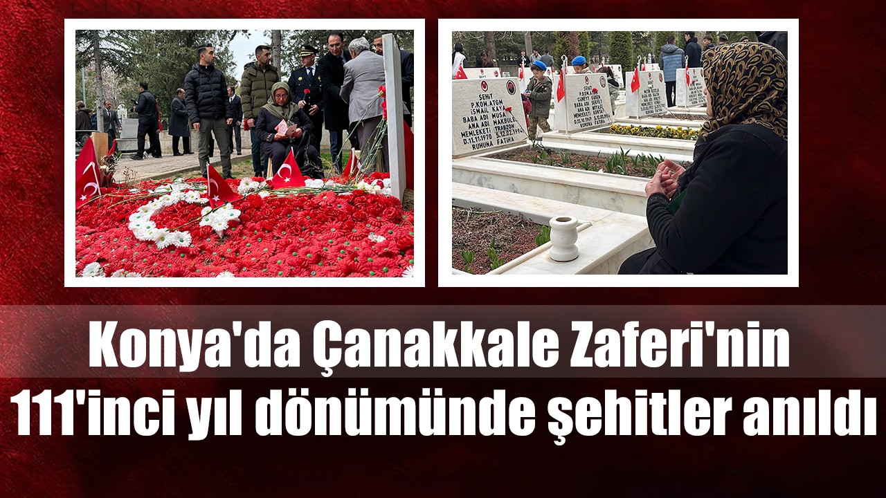 Konya'da Çanakkale Zaferi'nin 111'inci yıl dönümünde şehitler anıldı