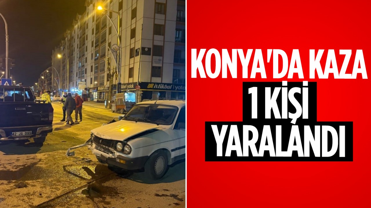 Konya'da kaza: 1 kişi yaralandı