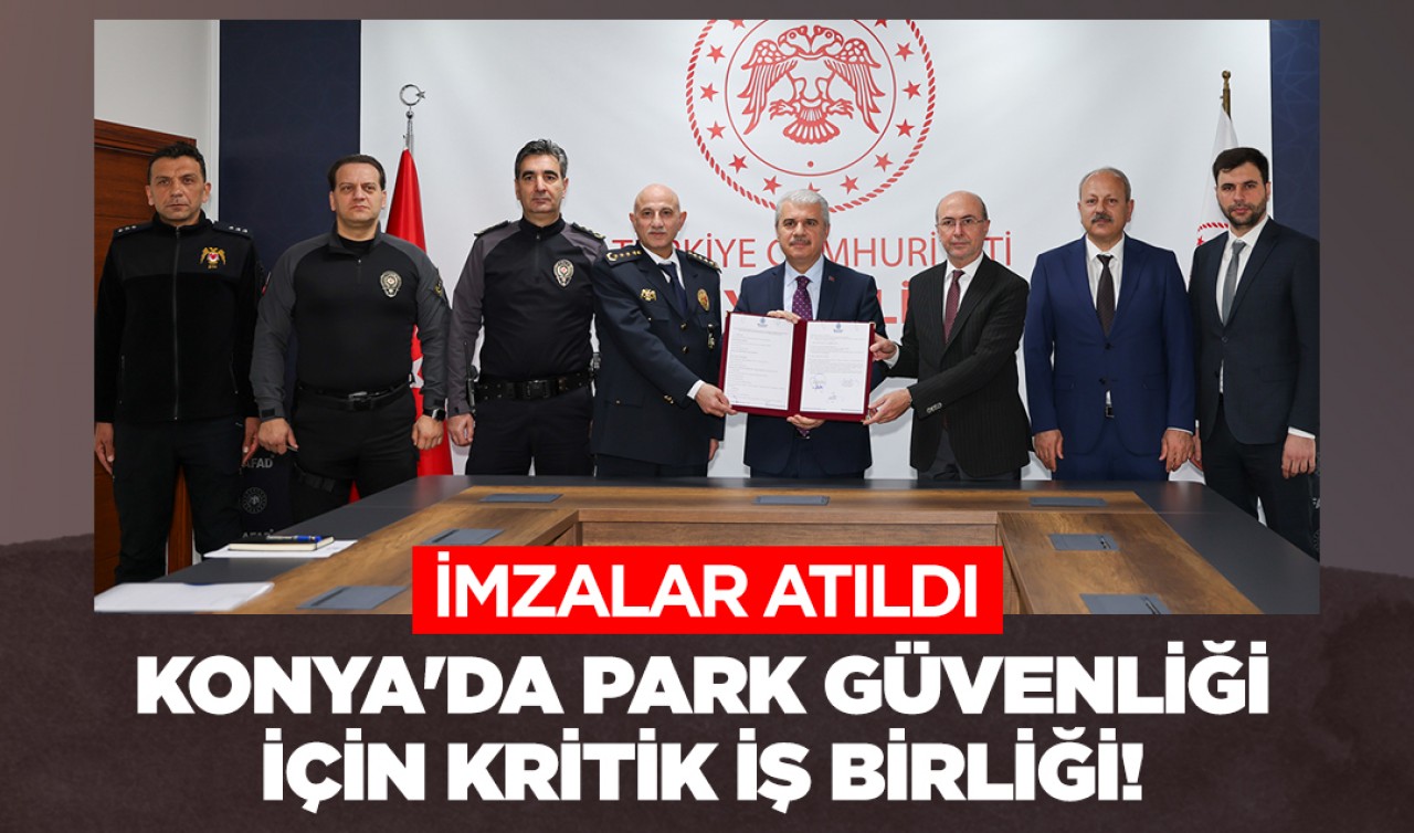 Konya'da park güvenliği için kritik iş birliği! İmzalar atıldı