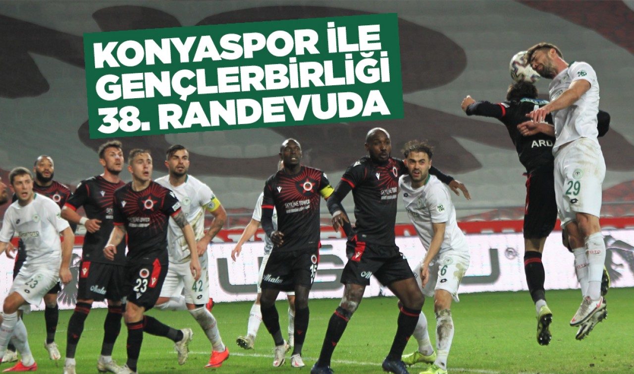 Konyaspor ile Gençlerbirliği 38. randevuda