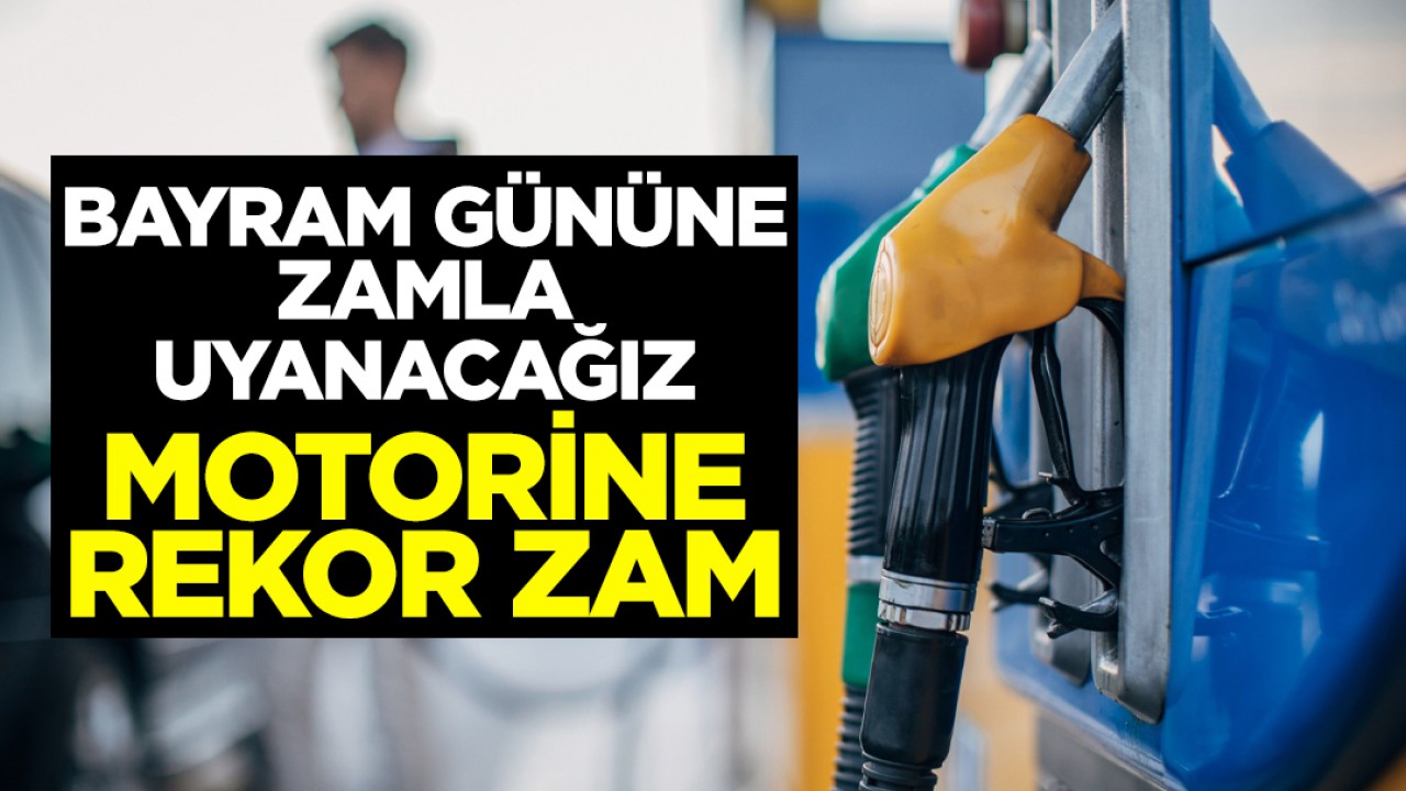 Bayram gününe zamla uyanacağız: Motorine rekor zam
