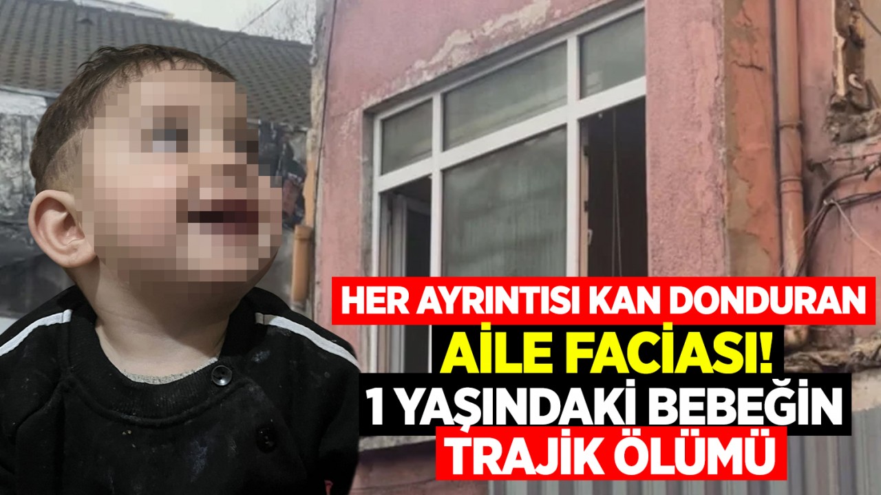 Her ayrıntısı kan donduran aile faciası! 1 yaşındaki bebeğin trajik ölümü