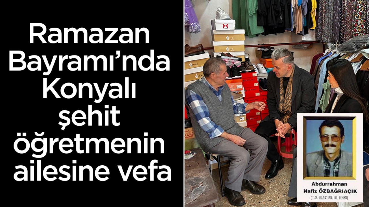 Ramazan Bayramı’nda Konyalı şehit öğretmenin ailesine vefa