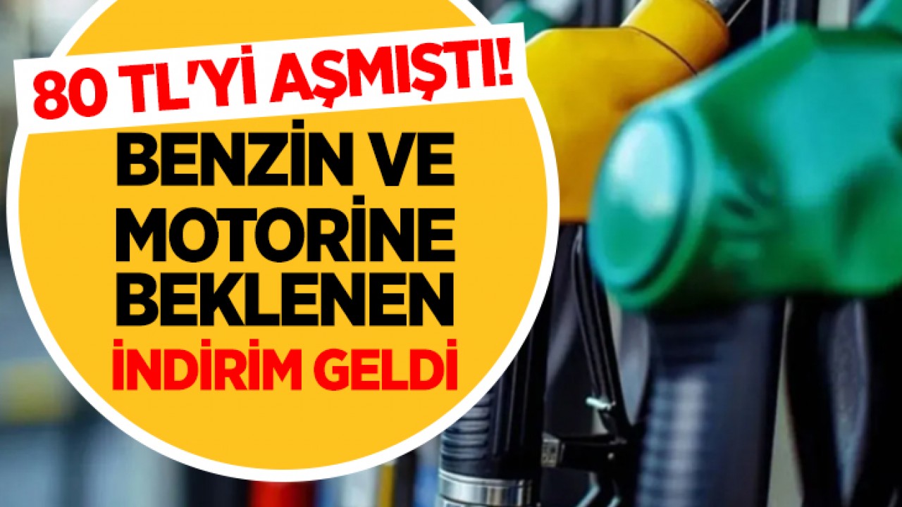 80 TL'yi aşmıştı! Benzin ve motorine beklenen indirim geldi