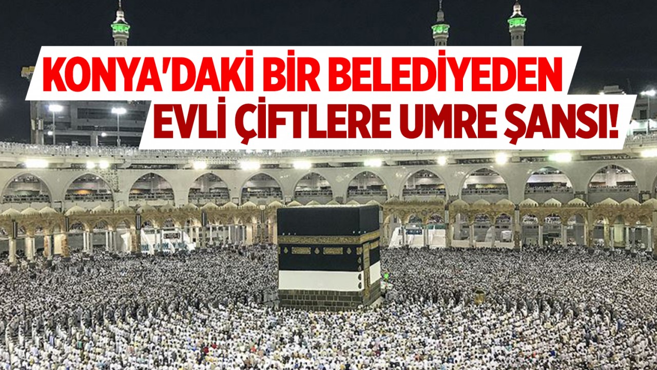 Konya'daki bir belediyeden evli çiftlere umre şansı!