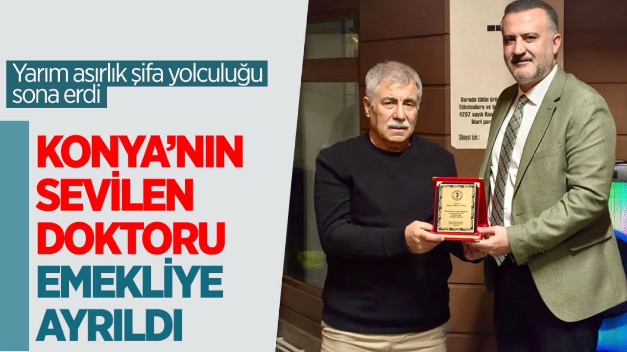 Konya’nın sevilen doktoru emekliye ayrıldı