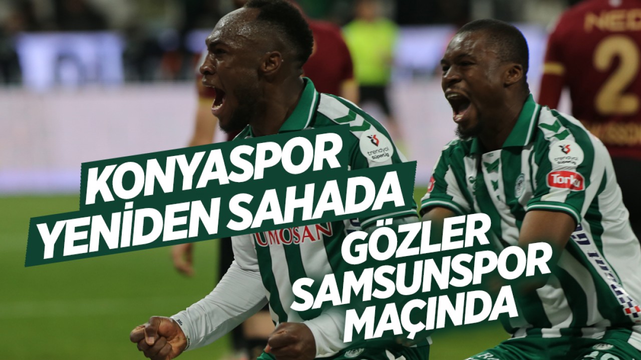 Konyaspor yeniden sahada: Gözler Samsunspor maçında