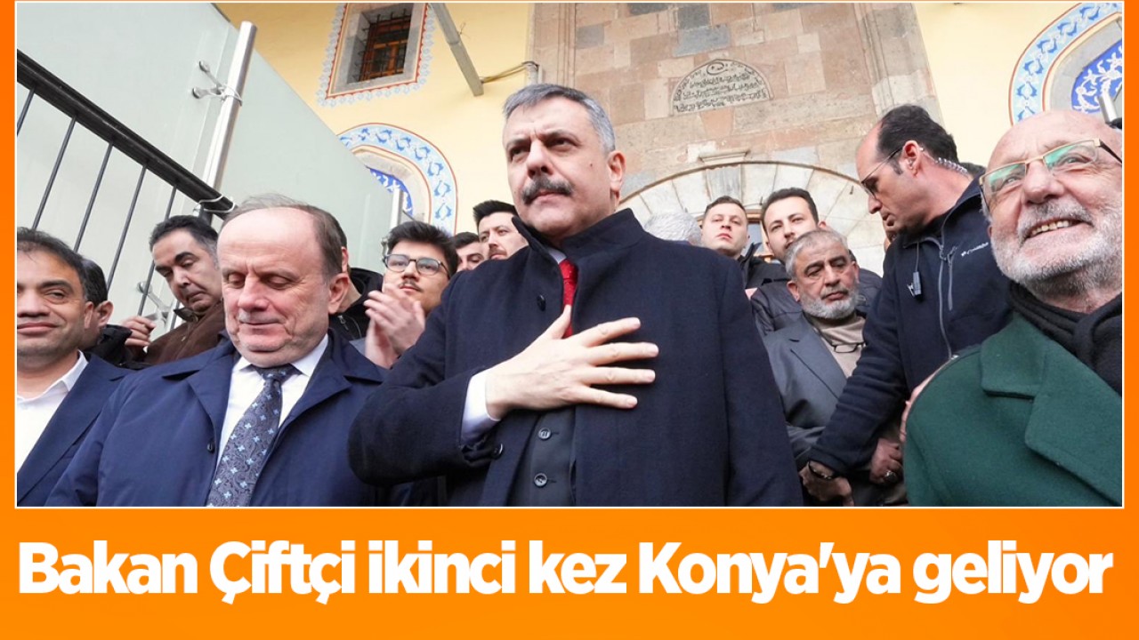 Bakan Çiftçi ikinci kez Konya'ya geliyor