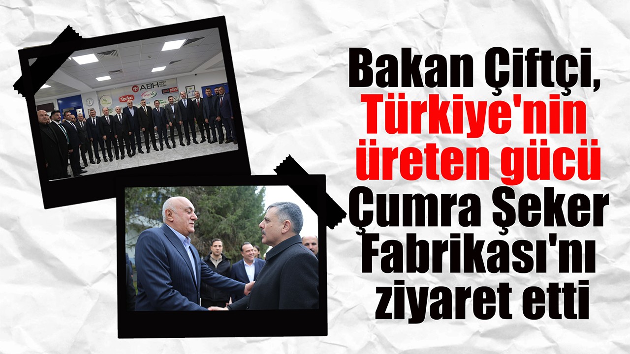 Bakan Çiftçi, Türkiye'nin üreten gücü Çumra Şeker Fabrikası'nı ziyaret etti