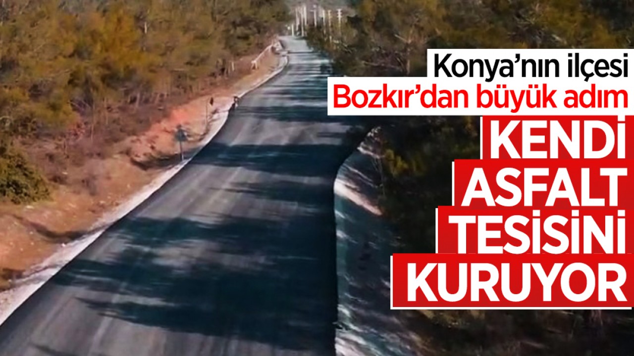Konya’nın ilçesi Bozkır’dan büyük adım: Kendi asfalt tesisini kuruyor