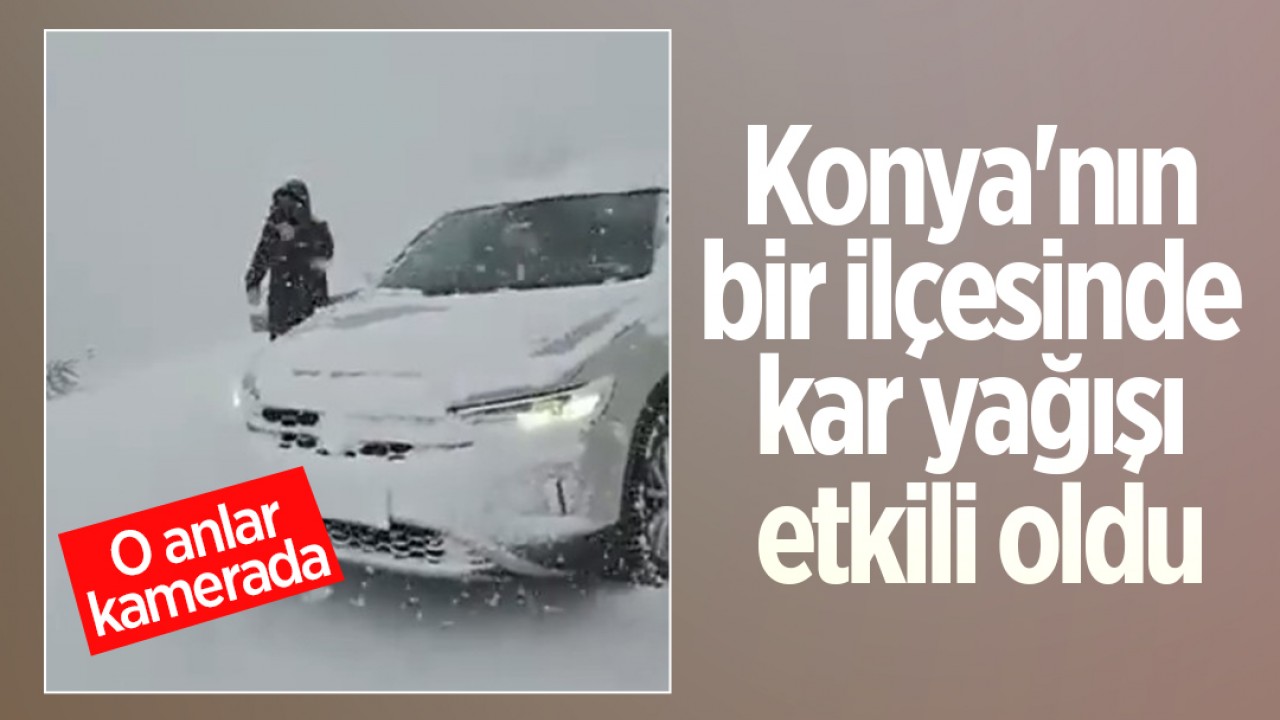 Konya'nın bir ilçesinde kar yağışı etkili oldu