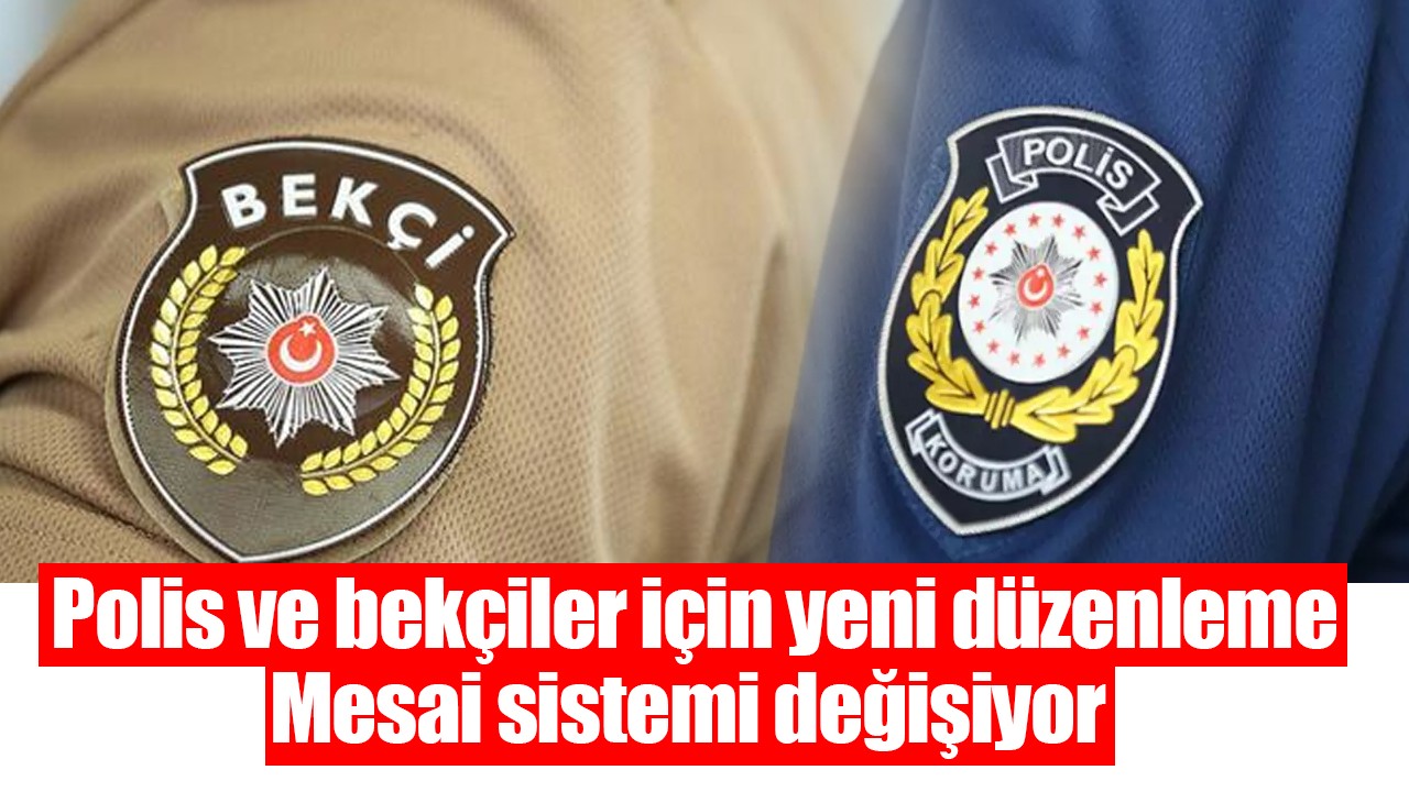 Polis ve bekçiler için yeni düzenleme: Mesai sistemi değişiyor