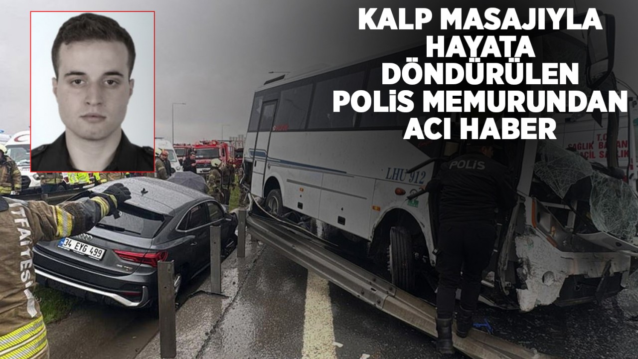 Kalp masajıyla hayata döndürülen polis memurundan acı haber