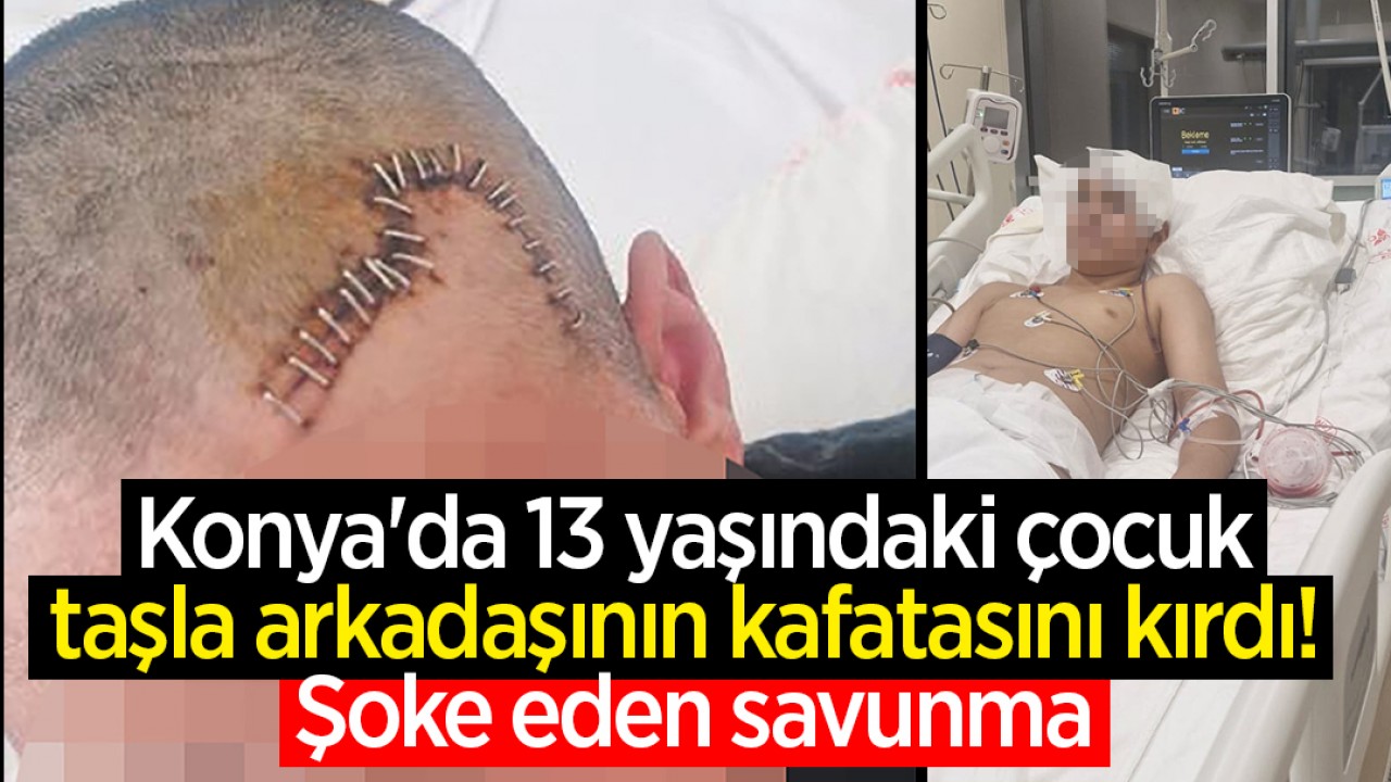 Konya'da 13 yaşındaki çocuk taşla arkadaşının kafatasını kırdı! Şoke eden savunma