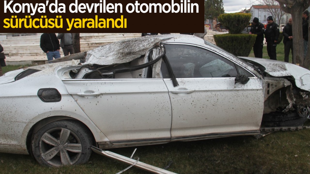 Konya'da devrilen otomobilin sürücüsü yaralandı